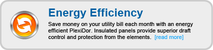 Save money on your utility bill each month with an energy efficient PlexiDor. Insulated panels provide superior draft control and protection from the elements.